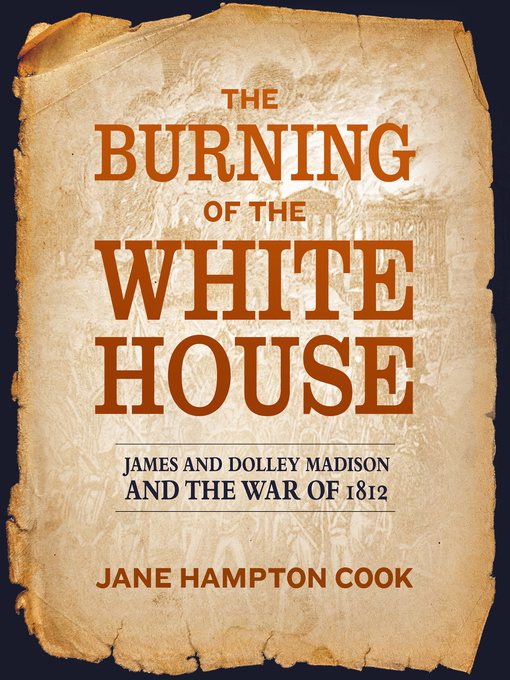 Title details for The Burning of the White House by Jane Hampton Cook - Wait list